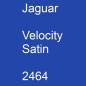 Preview: Jaguar, Velocity Satin, 2464.